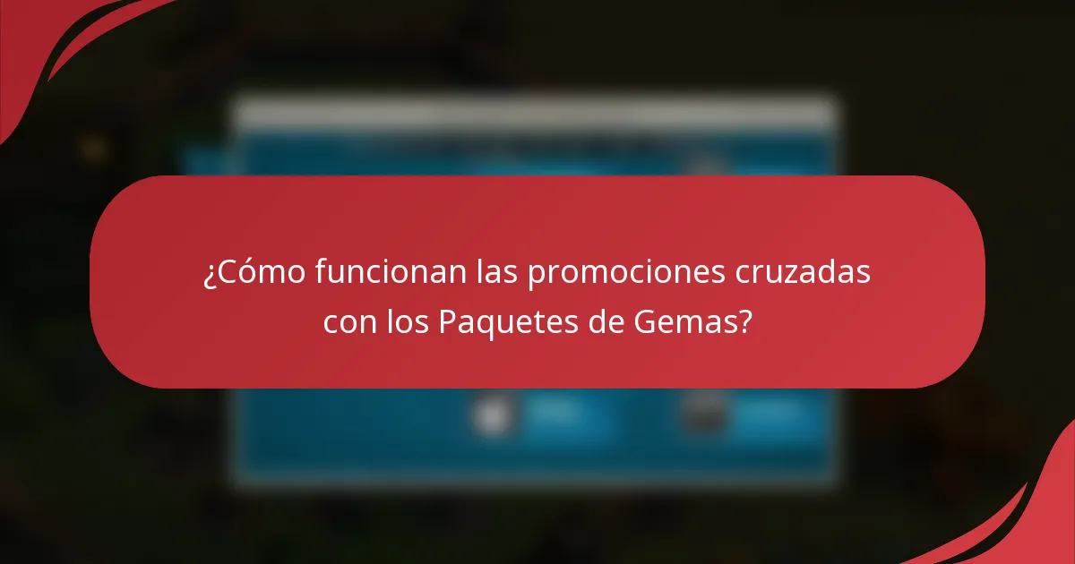 ¿Cómo funcionan las promociones cruzadas con los Paquetes de Gemas?