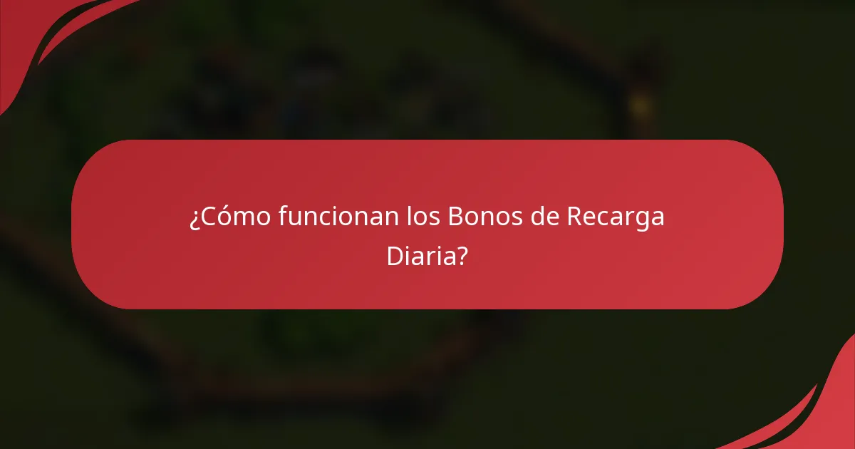 ¿Cómo funcionan los Bonos de Recarga Diaria?