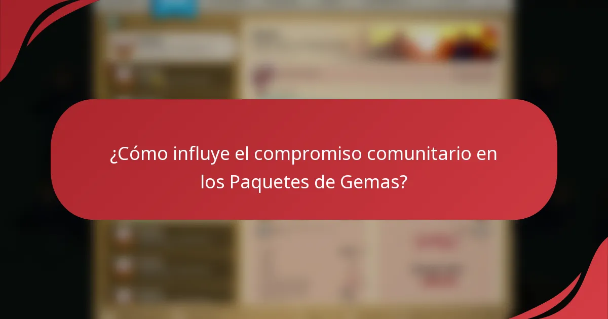 ¿Cómo influye el compromiso comunitario en los Paquetes de Gemas?