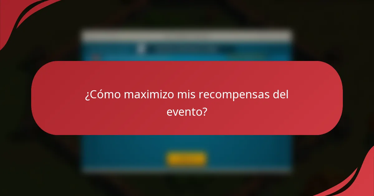¿Cómo maximizo mis recompensas del evento?