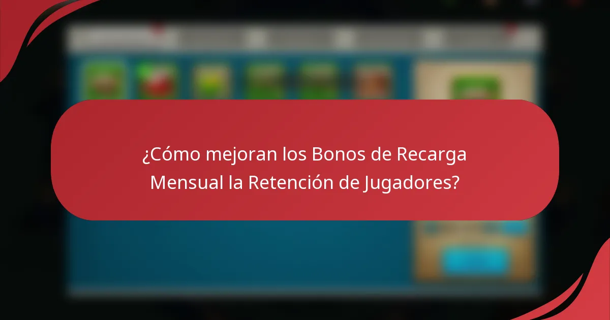 ¿Cómo mejoran los Bonos de Recarga Mensual la Retención de Jugadores?