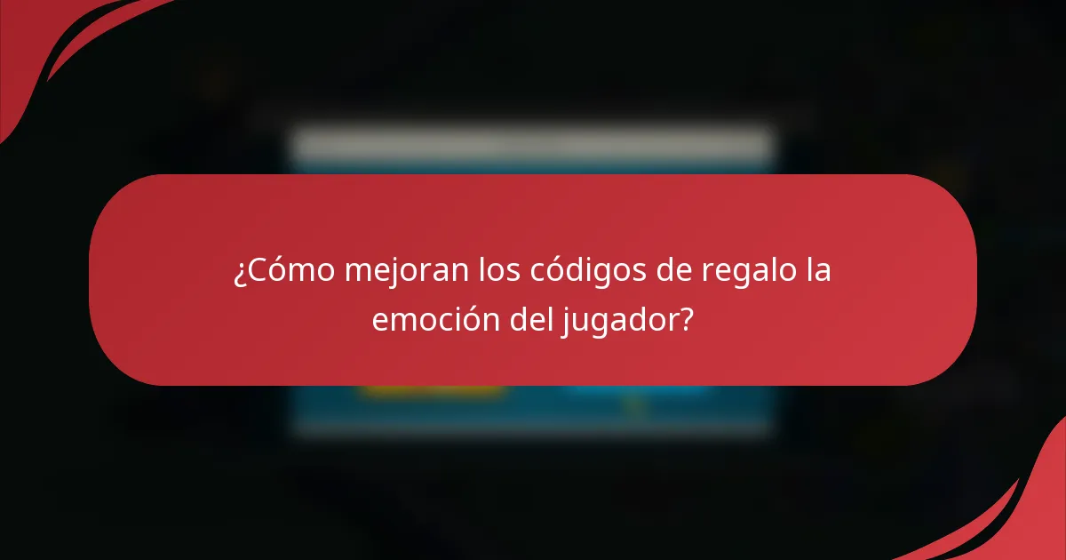 ¿Cómo mejoran los códigos de regalo la emoción del jugador?