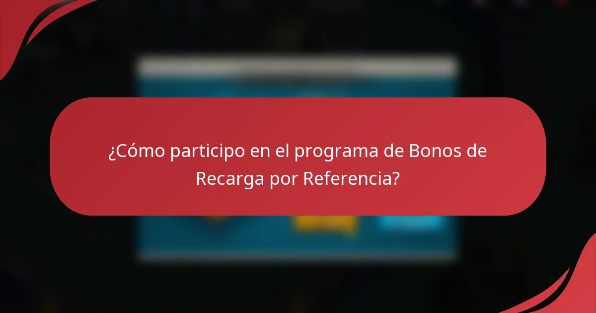 ¿Cómo participo en el programa de Bonos de Recarga por Referencia?
