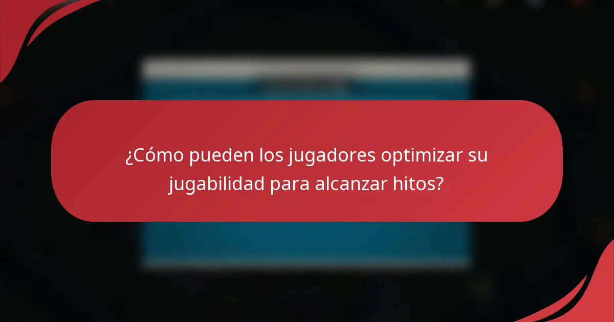 ¿Cómo pueden los jugadores optimizar su jugabilidad para alcanzar hitos?