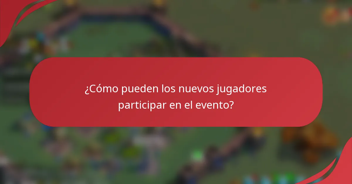 ¿Cómo pueden los nuevos jugadores participar en el evento?