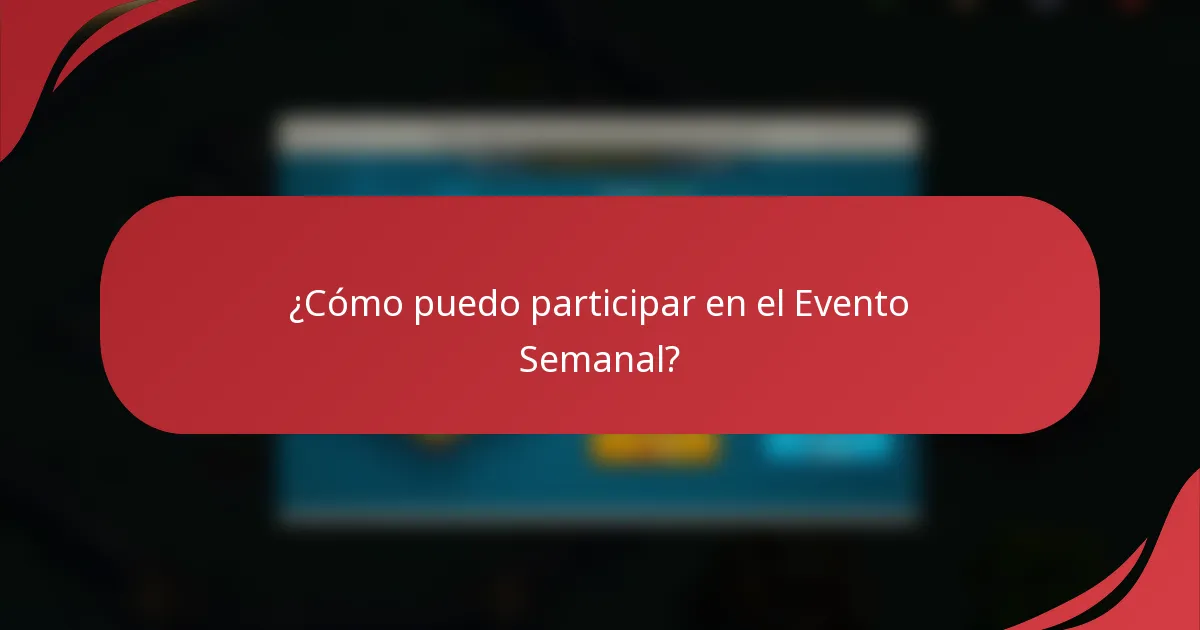 ¿Cómo puedo participar en el Evento Semanal?