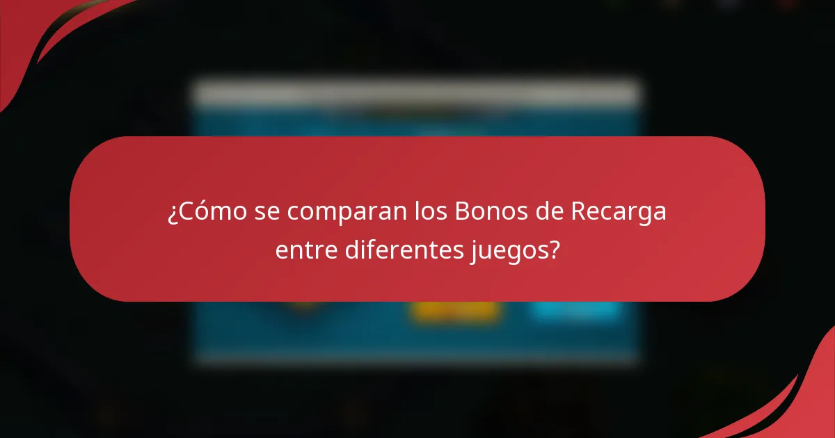 ¿Cómo se comparan los Bonos de Recarga entre diferentes juegos?