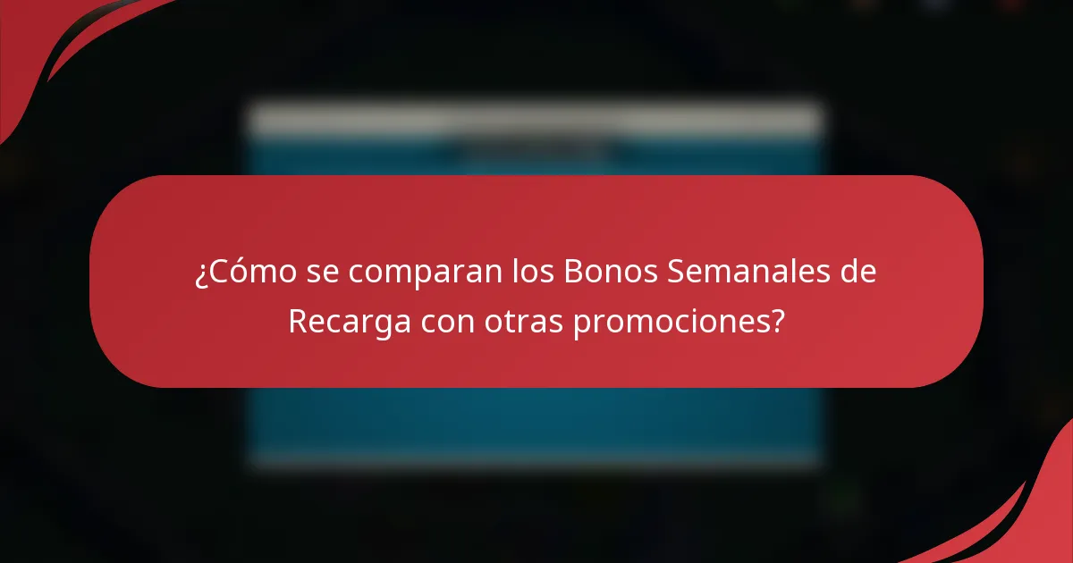 ¿Cómo se comparan los Bonos Semanales de Recarga con otras promociones?