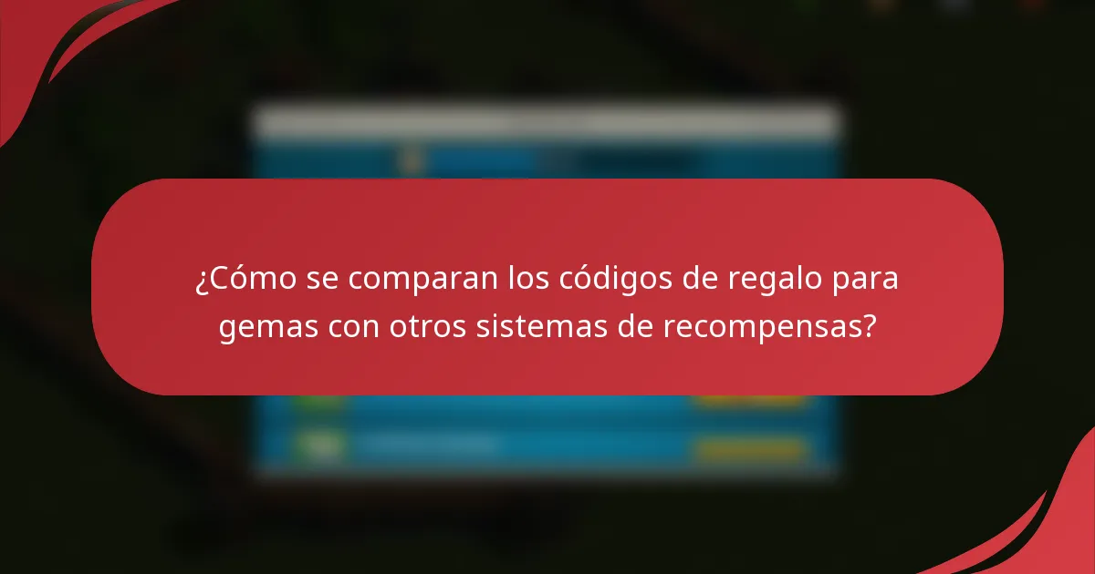 ¿Cómo se comparan los códigos de regalo para gemas con otros sistemas de recompensas?