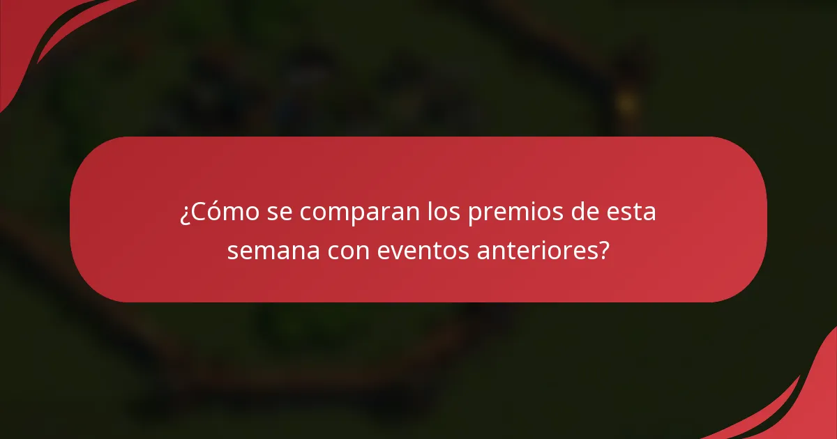 ¿Cómo se comparan los premios de esta semana con eventos anteriores?