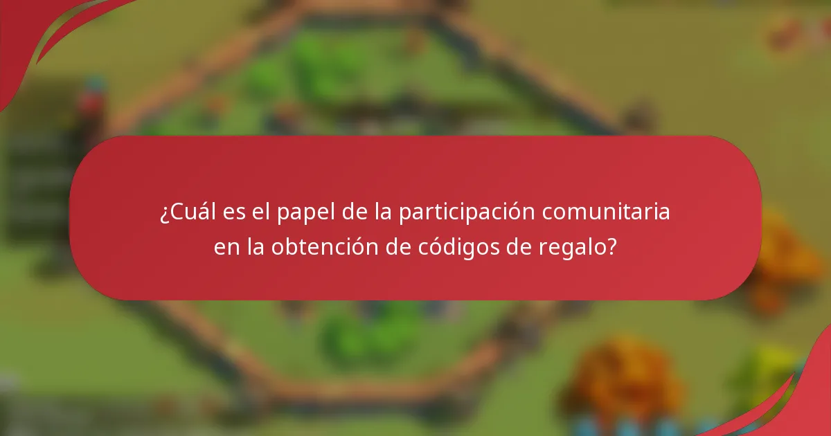 ¿Cuál es el papel de la participación comunitaria en la obtención de códigos de regalo?