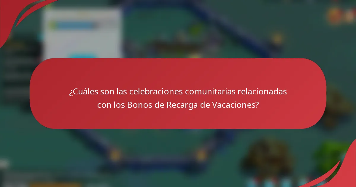 ¿Cuáles son las celebraciones comunitarias relacionadas con los Bonos de Recarga de Vacaciones?