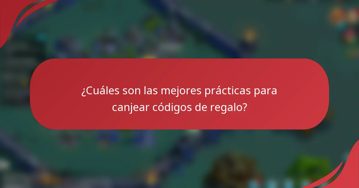 ¿Cuáles son las mejores prácticas para canjear códigos de regalo?