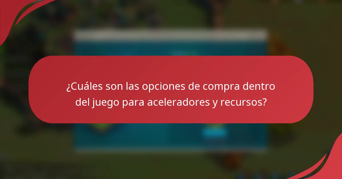 ¿Cuáles son las opciones de compra dentro del juego para aceleradores y recursos?