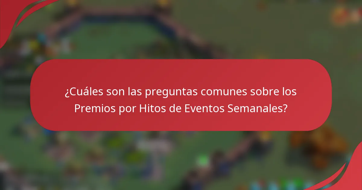 ¿Cuáles son las preguntas comunes sobre los Premios por Hitos de Eventos Semanales?
