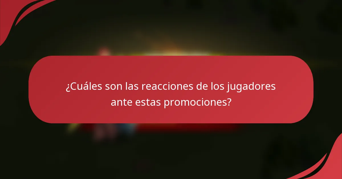 ¿Cuáles son las reacciones de los jugadores ante estas promociones?