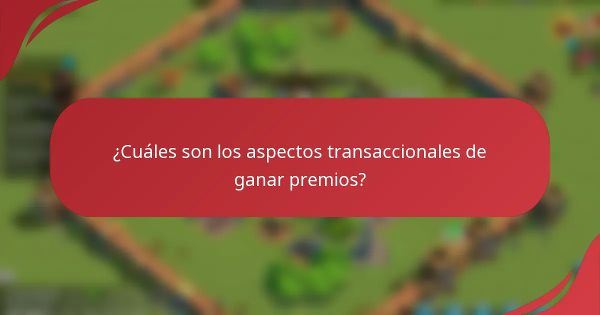 ¿Cuáles son los aspectos transaccionales de ganar premios?