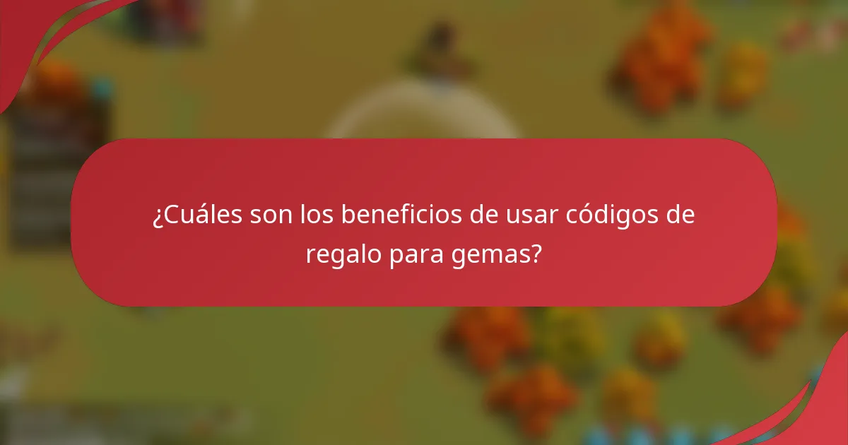 ¿Cuáles son los beneficios de usar códigos de regalo para gemas?