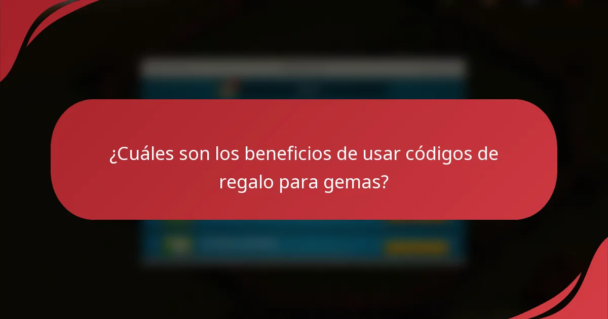 ¿Cuáles son los beneficios de usar códigos de regalo para gemas?