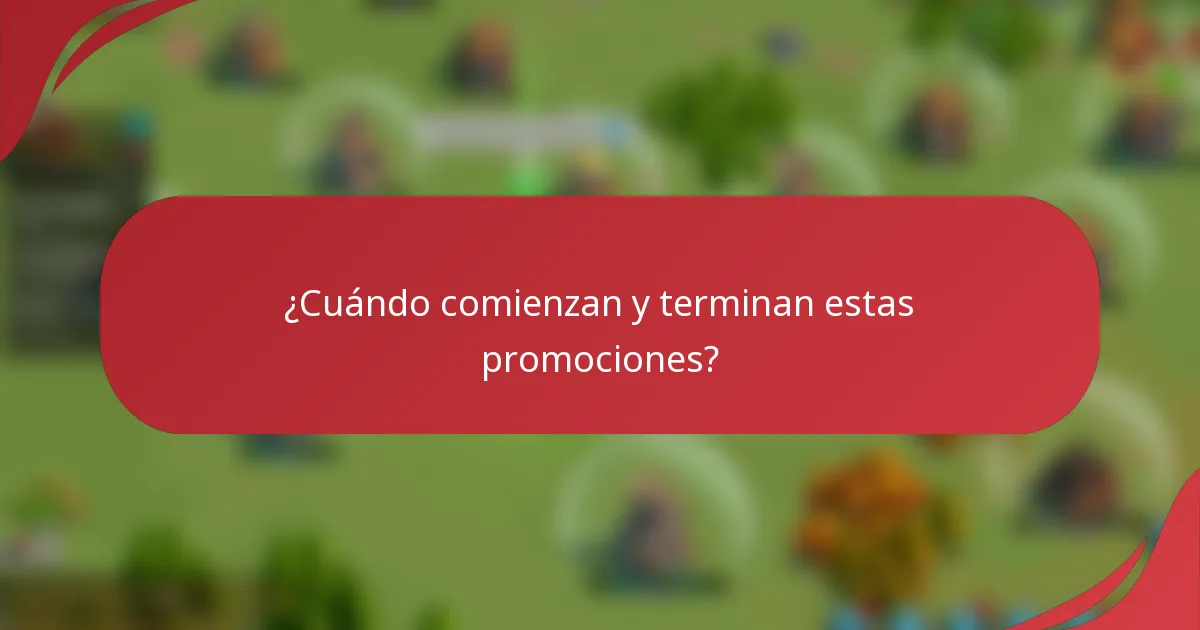 ¿Cuándo comienzan y terminan estas promociones?