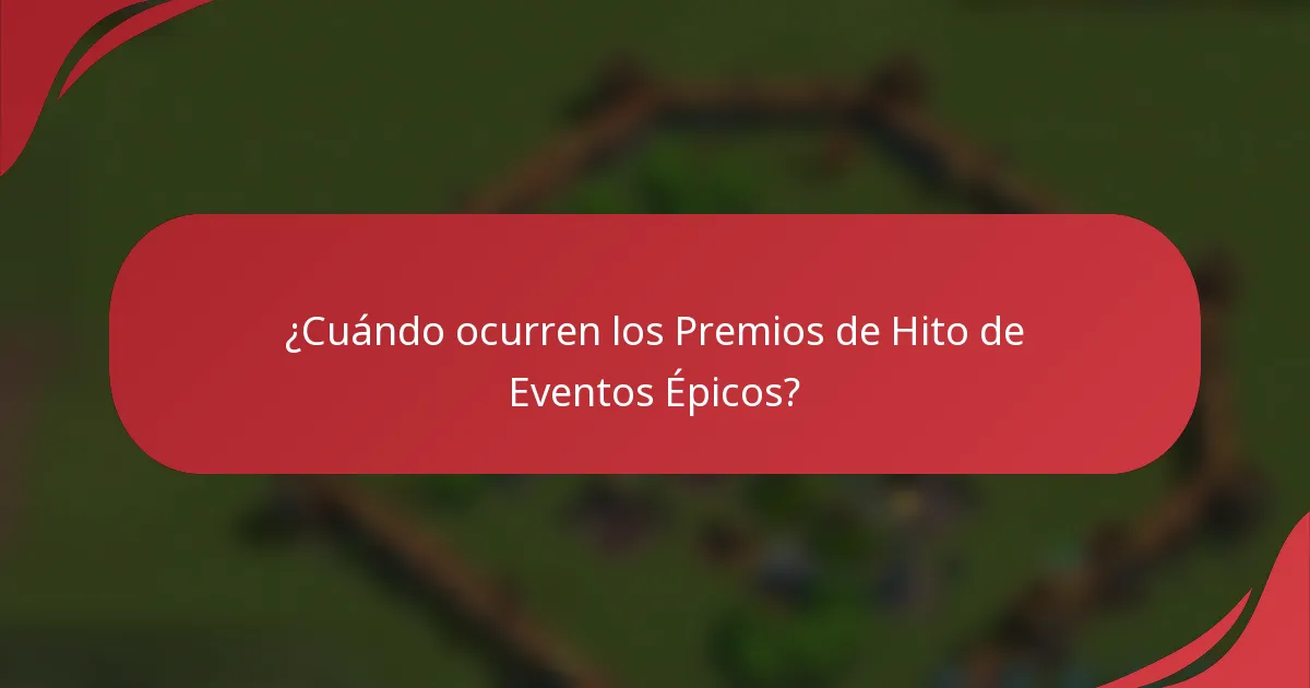 ¿Cuándo ocurren los Premios de Hito de Eventos Épicos?
