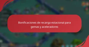 Bonificaciones de recarga estacional para gemas y aceleradores