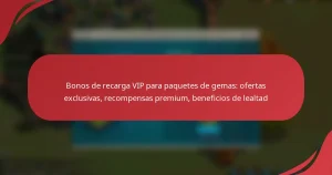 Bonos de recarga VIP para paquetes de gemas: ofertas exclusivas, recompensas premium, beneficios de lealtad