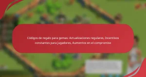 Códigos de regalo para gemas: Actualizaciones regulares, Incentivos constantes para jugadores, Aumentos en el compromiso