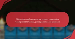Códigos de regalo para gemas: eventos estacionales, recompensas temáticas, participación de los jugadores
