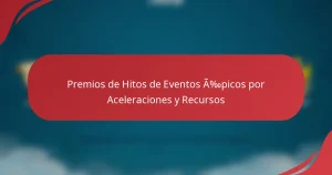 Premios de Hitos de Eventos Épicos por Aceleraciones y Recursos