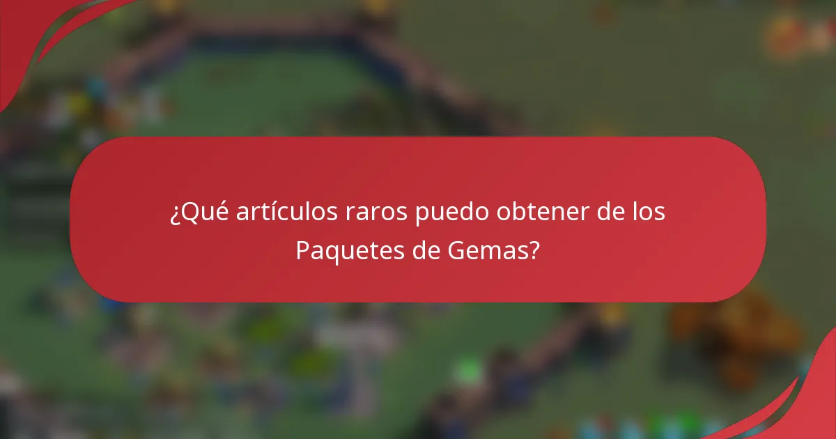 ¿Qué artículos raros puedo obtener de los Paquetes de Gemas?
