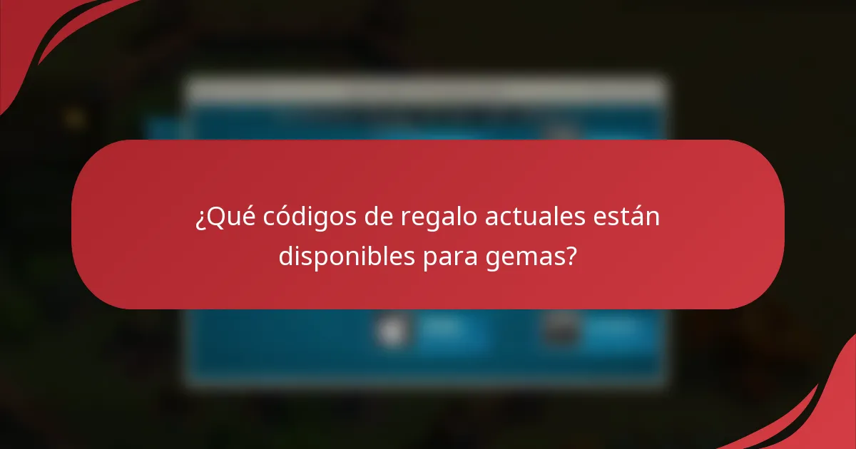 ¿Qué códigos de regalo actuales están disponibles para gemas?