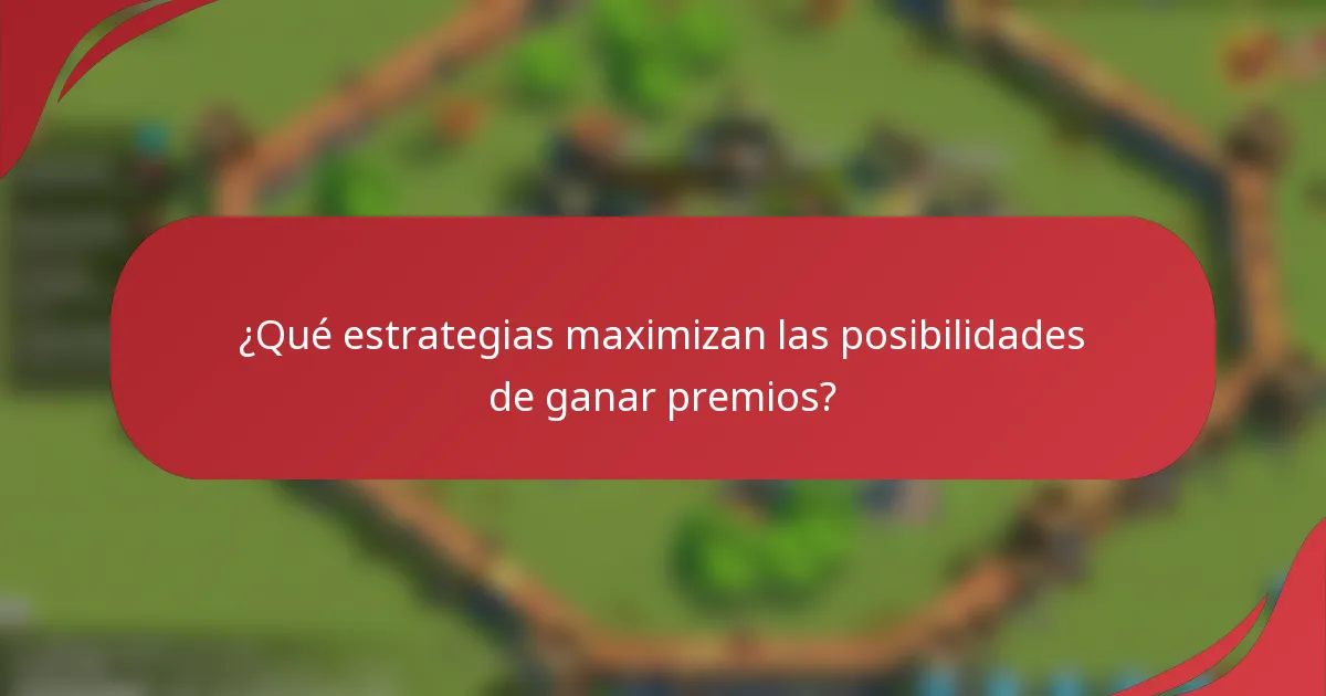 ¿Qué estrategias maximizan las posibilidades de ganar premios?