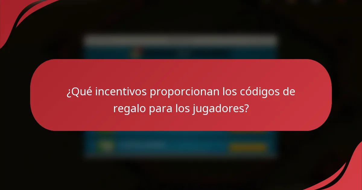 ¿Qué incentivos proporcionan los códigos de regalo para los jugadores?