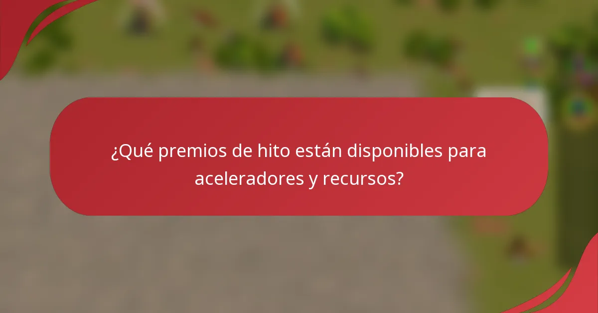 ¿Qué premios de hito están disponibles para aceleradores y recursos?
