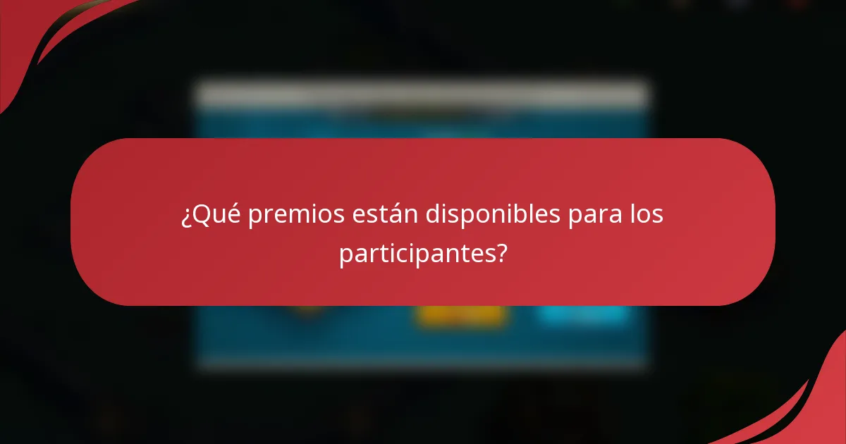 ¿Qué premios están disponibles para los participantes?