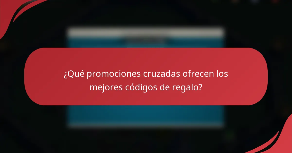 ¿Qué promociones cruzadas ofrecen los mejores códigos de regalo?