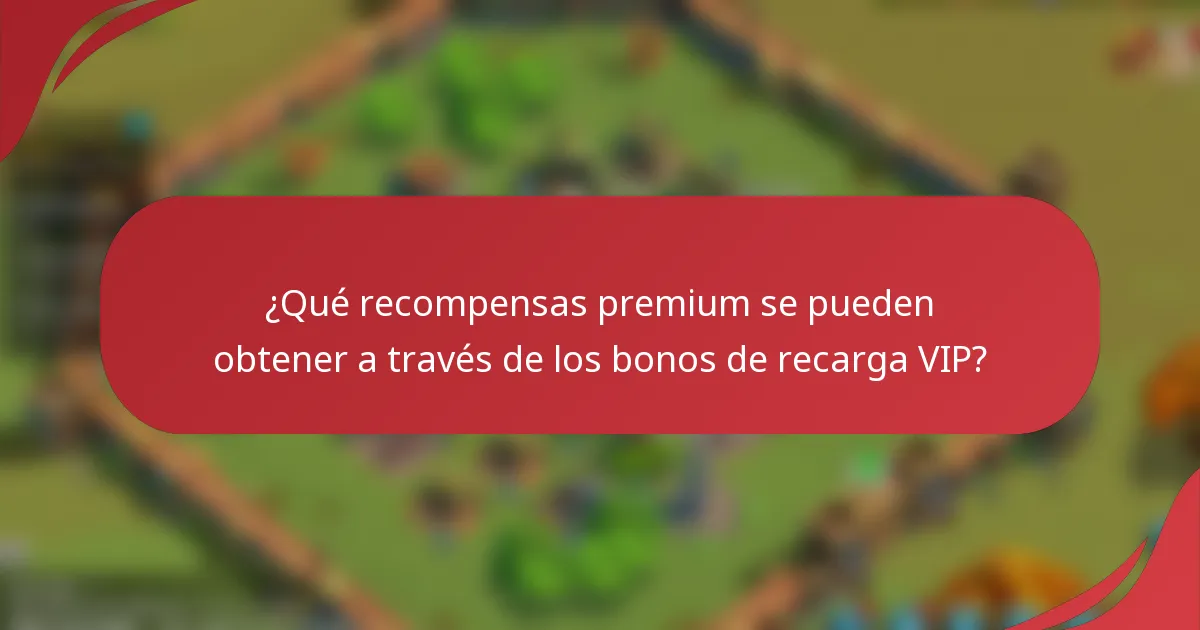 ¿Qué recompensas premium se pueden obtener a través de los bonos de recarga VIP?