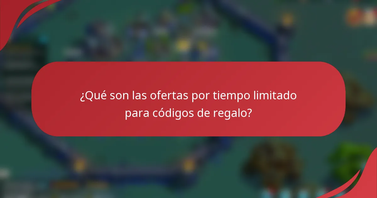 ¿Qué son las ofertas por tiempo limitado para códigos de regalo?